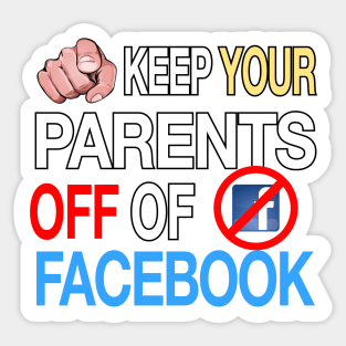 Keep Your Parents Off Facebook - Funny Joke Humor Sticker